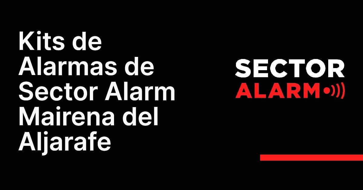 Kits de Alarmas de Sector Alarm Mairena del Aljarafe